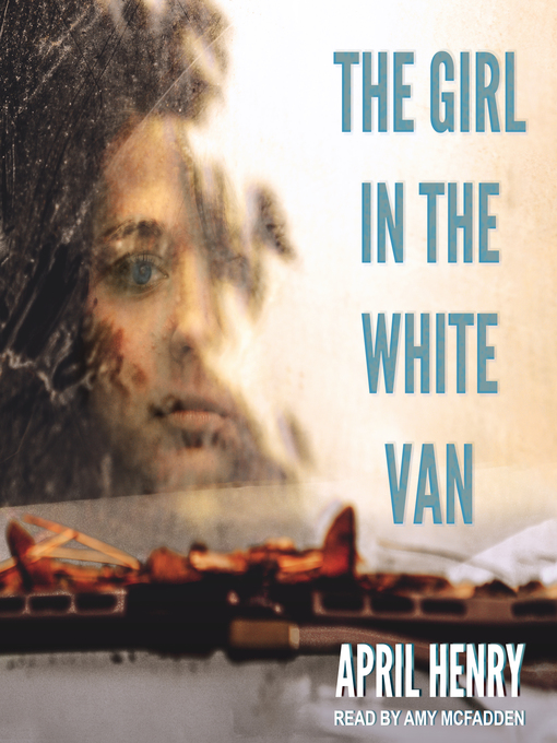 Title details for The Girl in the White Van by April Henry - Available